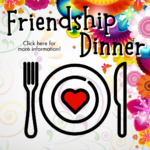 Friendship Dinner:  Ellen Cowley & Bruce Krueger- Saturday April 26th, 6pm